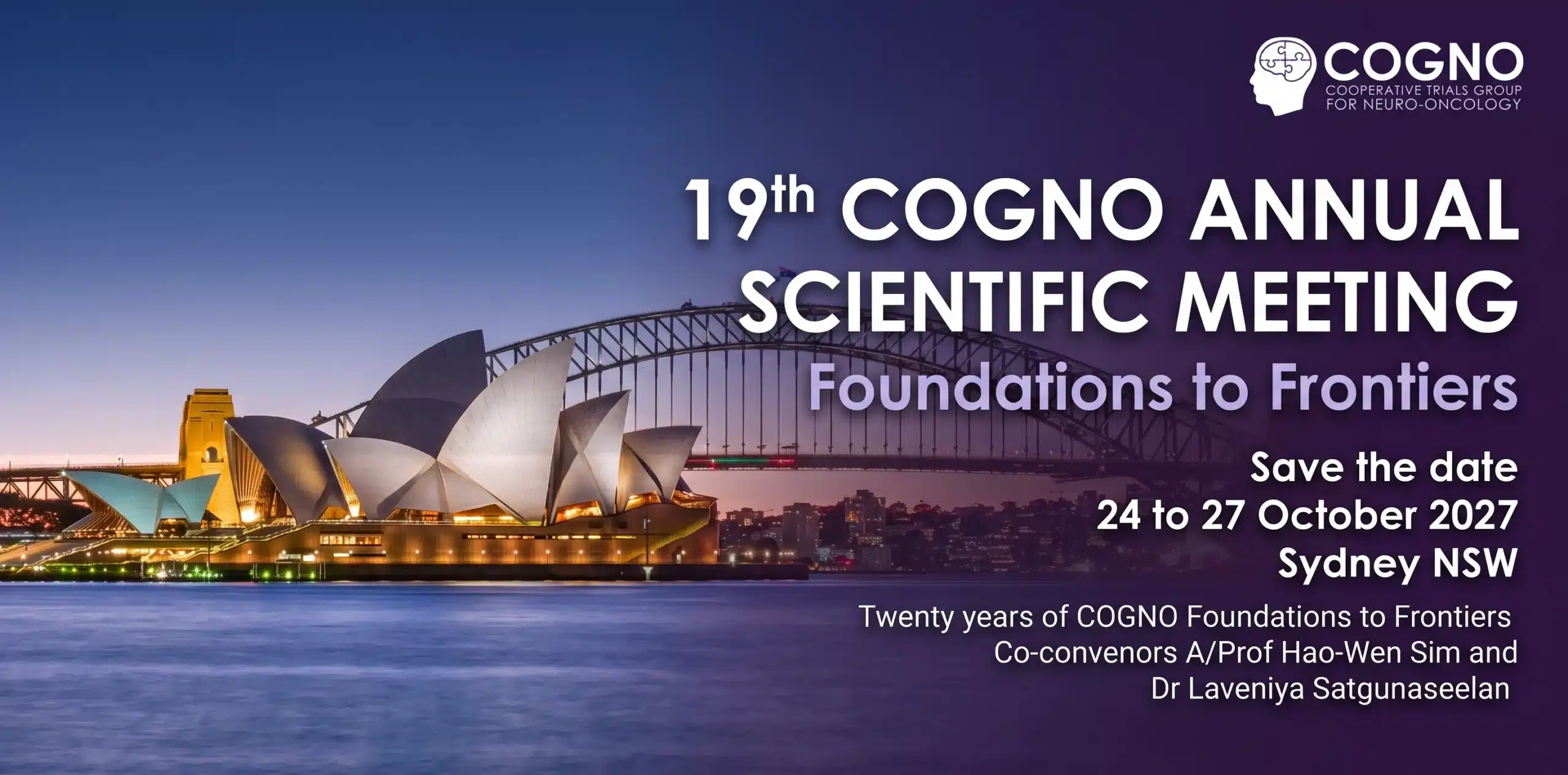 COGNO 2027 Annual Scientific Meeting. Save the date, 24 to 27 October 2027, Sydney NSW. Twenty years of COGNO. Foundations to Frontiers. Co-convenors A/Prof Hao-Wen Sim and Dr Laveniya Satgunaseelan.